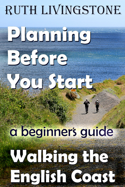 Book 2 - Walking the English Coast, A Beginner's Guide - Planning Before You Start - by Ruth Livingstone